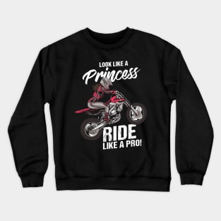 Look like a Princess and ride like a pro - Shirt and Gift for all Motocross and Superbike Girls Crewneck Sweatshirt